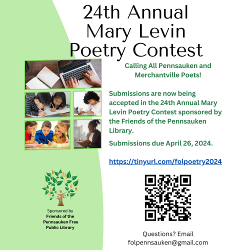 Calling All Pennsauken and Merchantville Poets!   Submissions are now being accepted in the 24th Annual Mary Levin Poetry Contest sponsored by the Friends of the Pennsauken Library. Submissions due April 26, 2024.  https://tinyurl.com/folpoetry2024