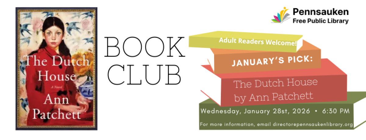 1/28: Book Club (Adults): Join us to discuss The Dutch House by Ann Patchett. Participants are welcome to join in person or via Zoom: https://tinyurl.com/pfpleveningbc Questions? Email director@pennsaukenlibrary.org