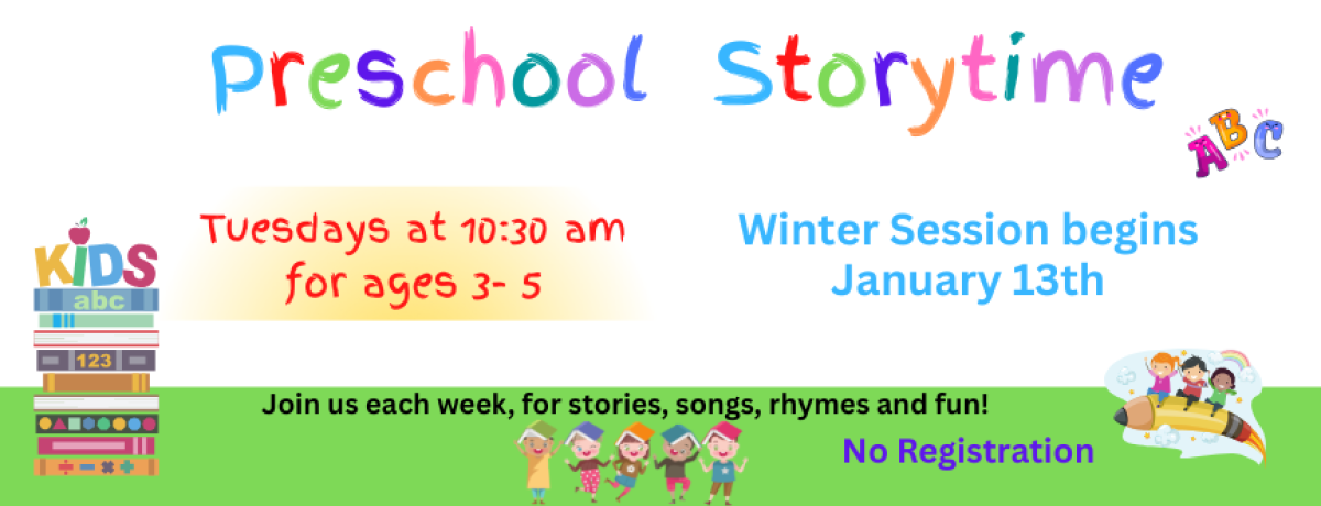 Preschool Storytime- Winter Session begins January 13, every Tuesday at 10:30am, for ages 3-5. No registration required. 